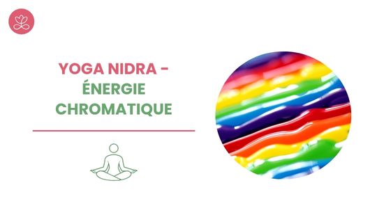 Yoga Nidra - Énergie chromatique